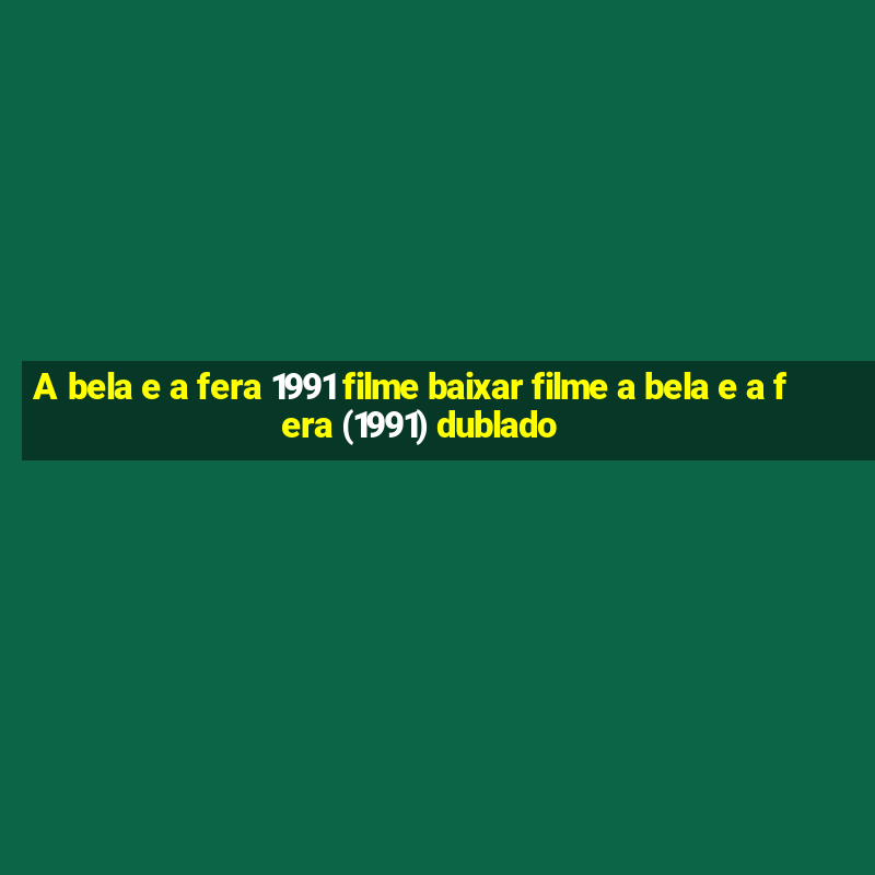 A bela e a fera 1991 filme baixar filme a bela e a fera (1991) dublado