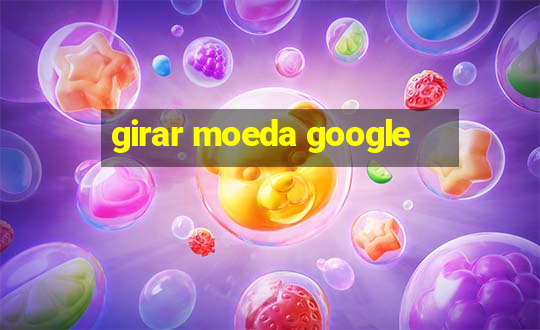 girar moeda google