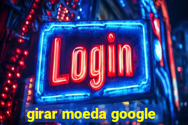 girar moeda google