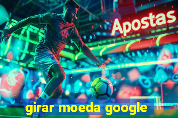 girar moeda google