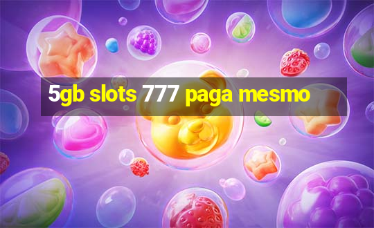 5gb slots 777 paga mesmo