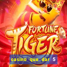 casino que dar 5 reais grátis