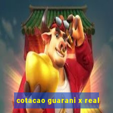 cotacao guarani x real