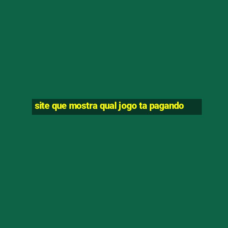 site que mostra qual jogo ta pagando