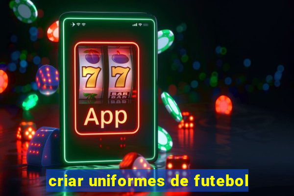 criar uniformes de futebol