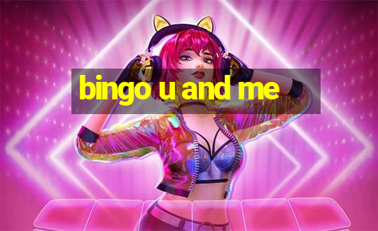 bingo u and me