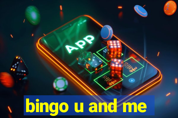 bingo u and me