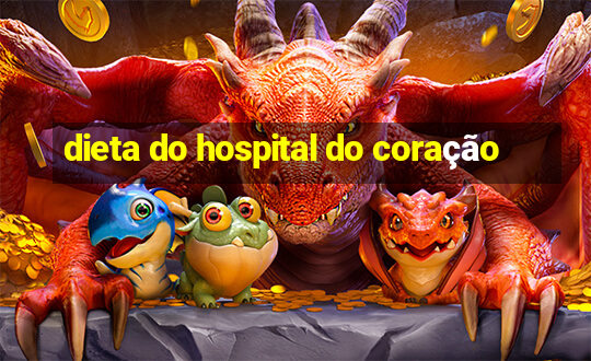 dieta do hospital do coração