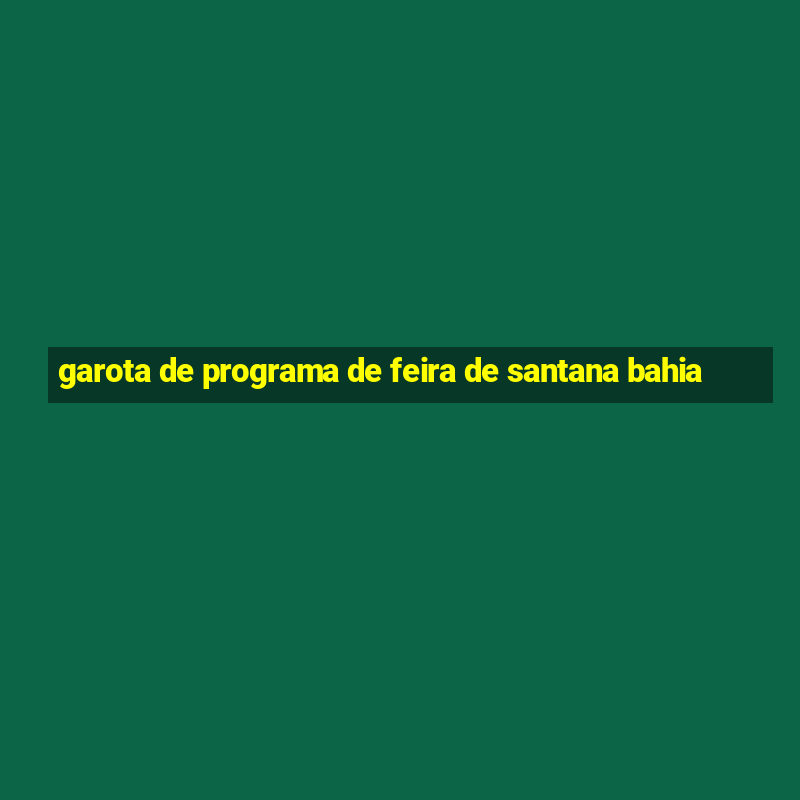 garota de programa de feira de santana bahia