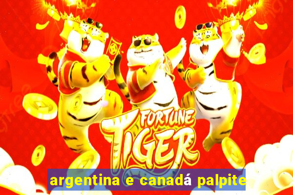 argentina e canadá palpite