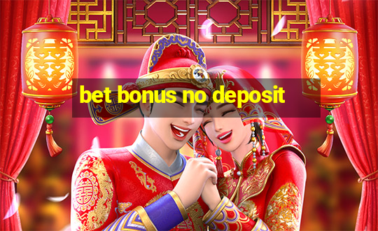 bet bonus no deposit