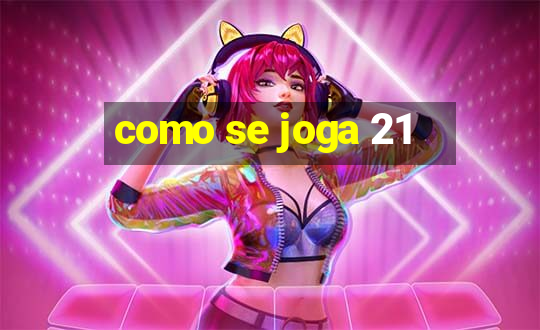 como se joga 21