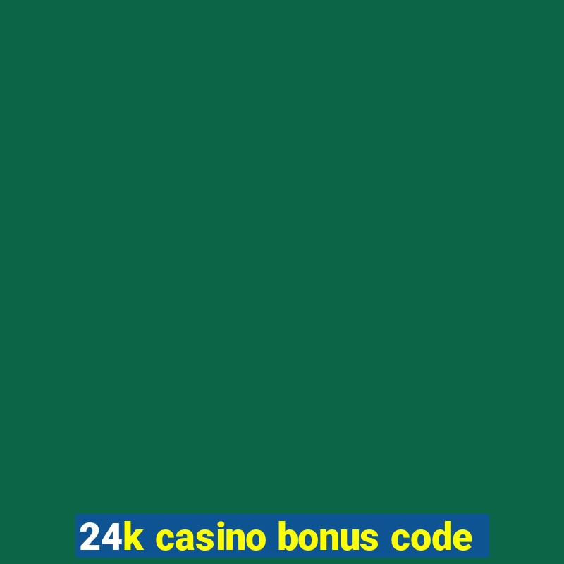 24k casino bonus code