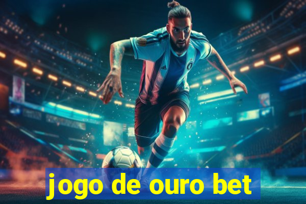 jogo de ouro bet