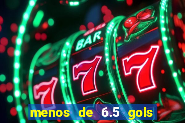 menos de 6.5 gols o que significa