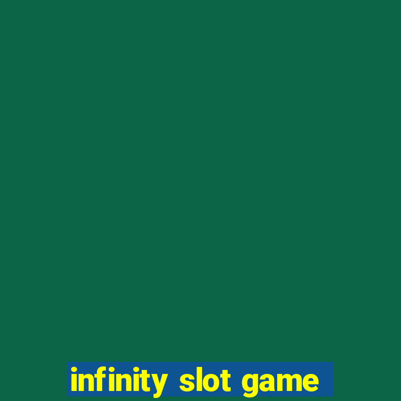 infinity slot game