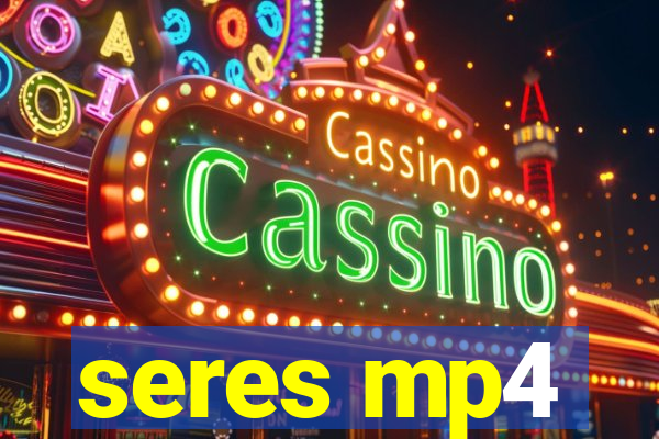 seres mp4