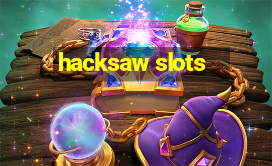 hacksaw slots