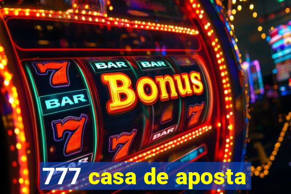 777 casa de aposta