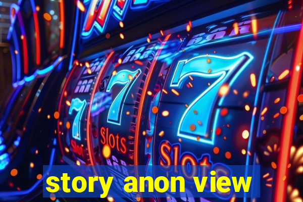 story anon view