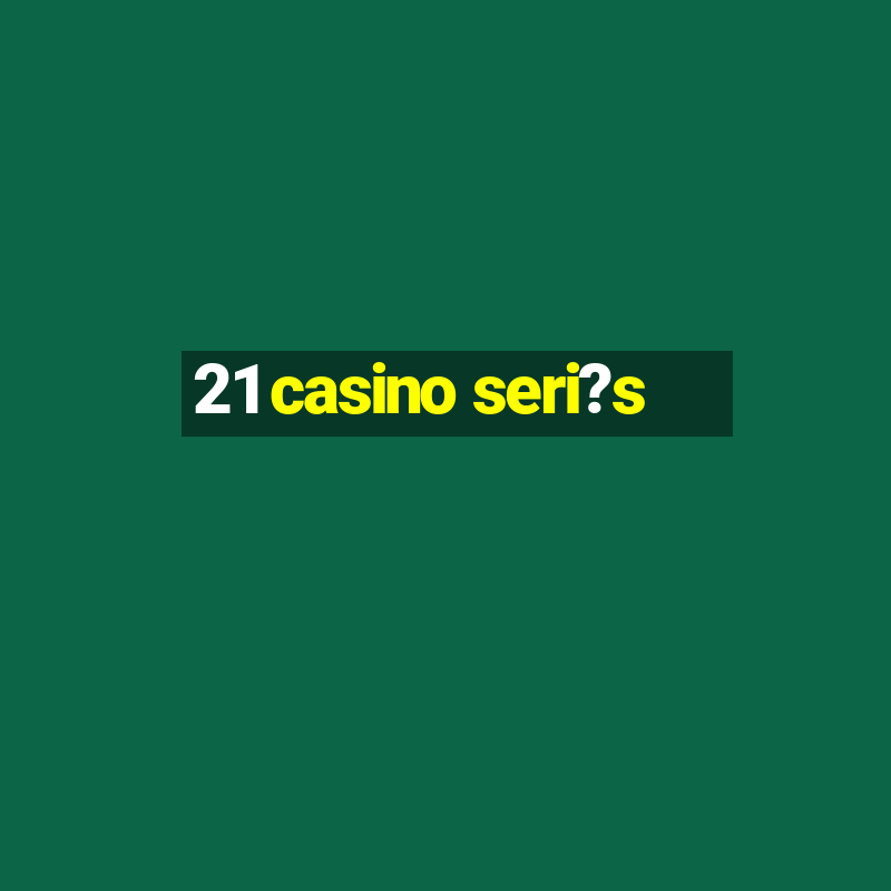 21 casino seri?s