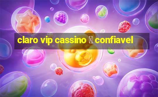 claro vip cassino 茅 confiavel