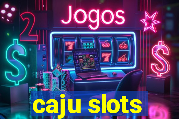 caju slots