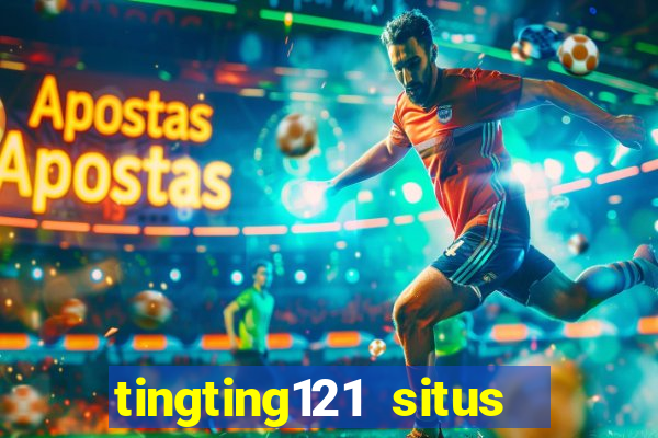 tingting121 situs slot gacor