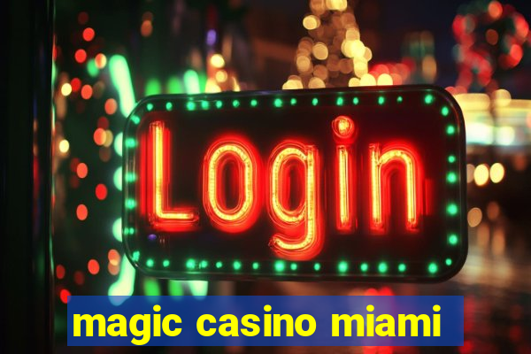 magic casino miami