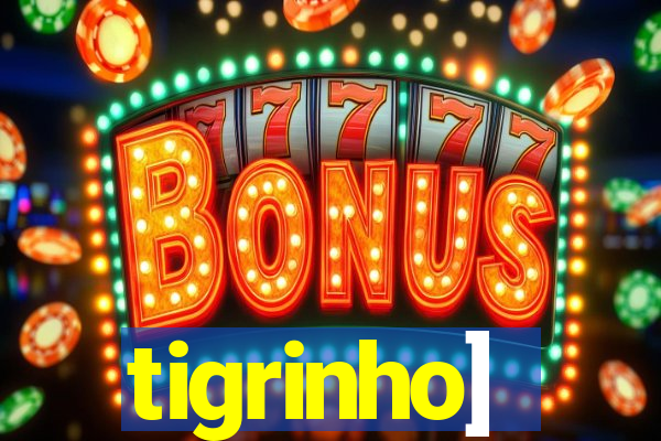 tigrinho]