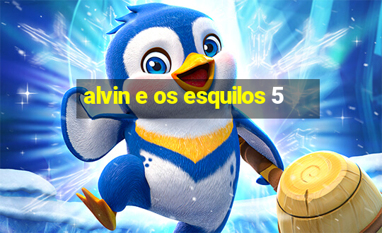 alvin e os esquilos 5