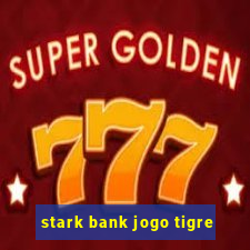 stark bank jogo tigre