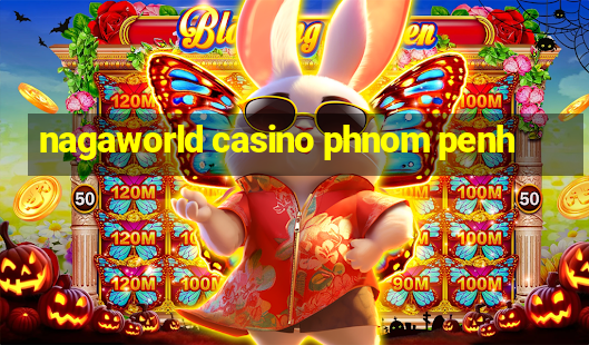 nagaworld casino phnom penh