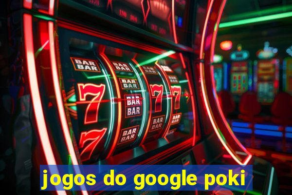 jogos do google poki