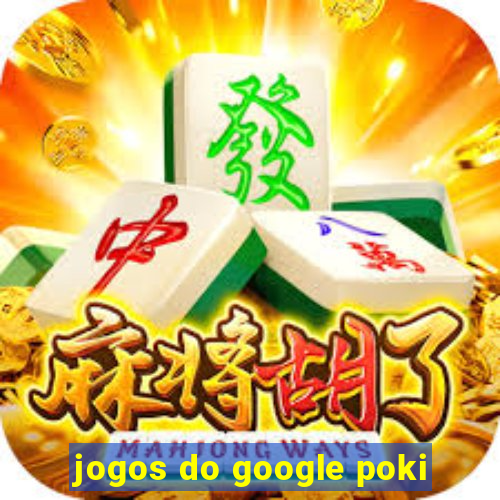 jogos do google poki