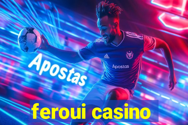 feroui casino