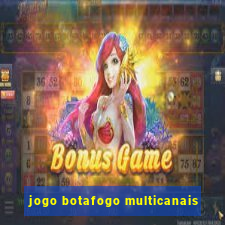 jogo botafogo multicanais