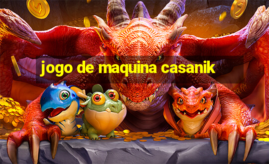 jogo de maquina casanik