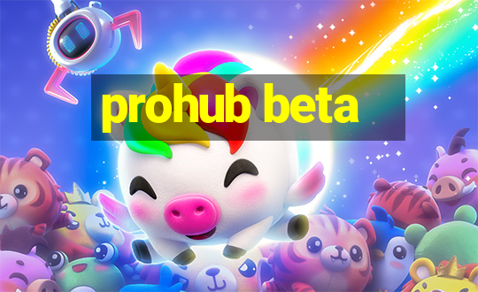 prohub beta