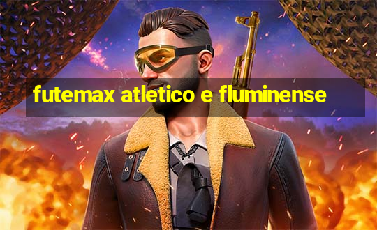 futemax atletico e fluminense