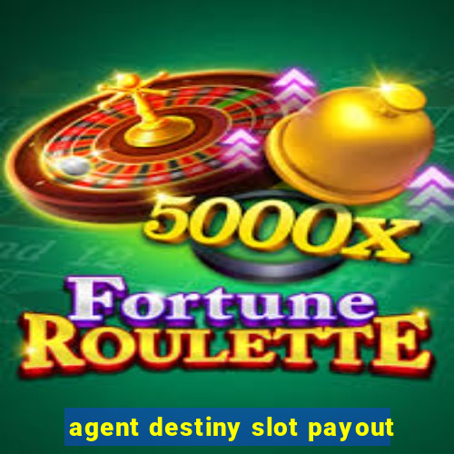 agent destiny slot payout