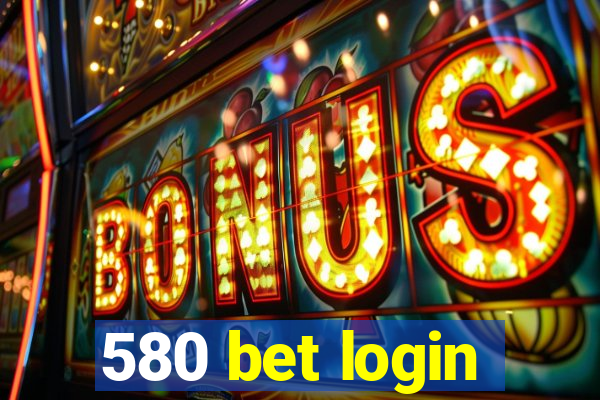 580 bet login