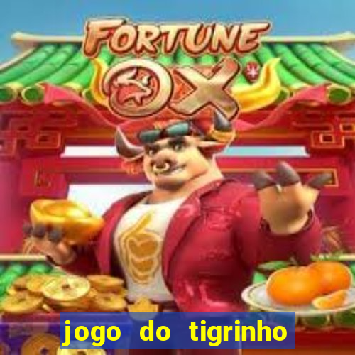 jogo do tigrinho plataforma confiável