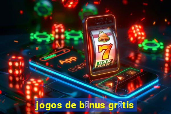 jogos de b么nus gr谩tis