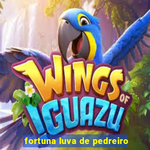 fortuna luva de pedreiro