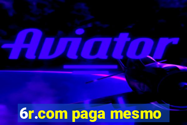 6r.com paga mesmo