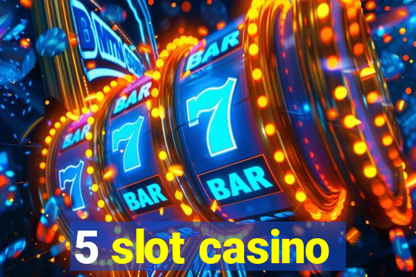 5 slot casino