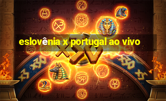 eslovênia x portugal ao vivo