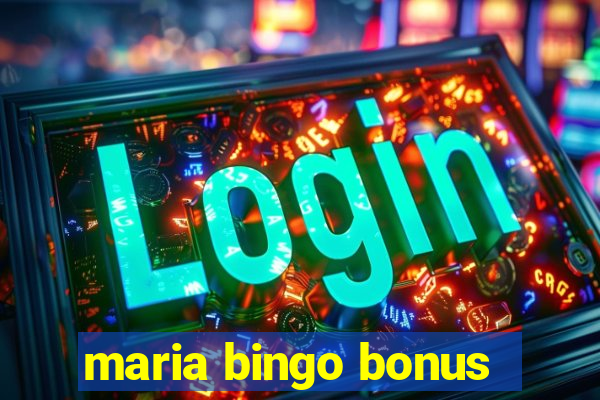 maria bingo bonus