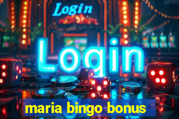 maria bingo bonus